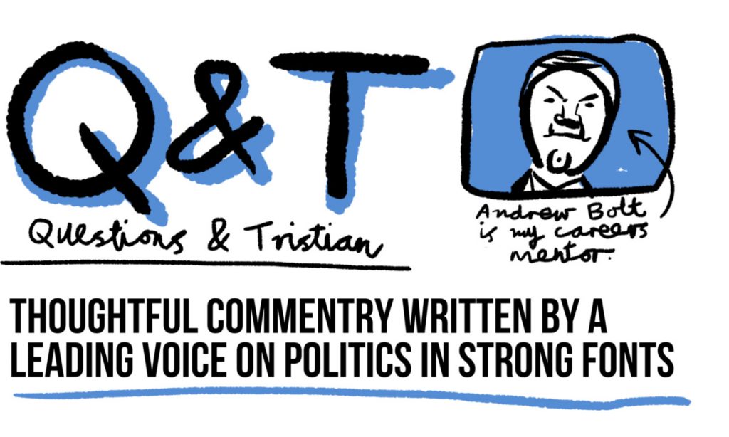 "Questions & Tristian: Thoughtful commentary written by a leading voice on politics in strong fonts"