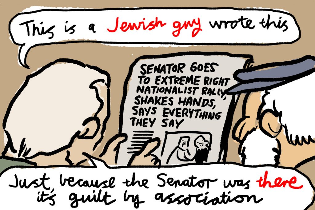 Drawing of two men looking at a newspaper report: "This is a Jewish guy wrote this" "Just because the Senator was there it's guilt by association"